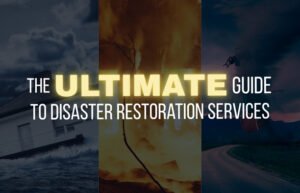 The Ultimate Guide to Disaster Restoration Services