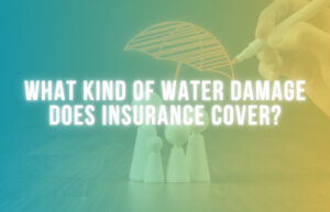 What Kind Of Water Damage Does Insurance Cover?
