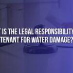 What Is the Legal Responsibility of a Tenant for Water Damage?
