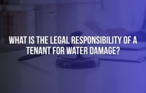 What Is the Legal Responsibility of a Tenant for Water Damage?