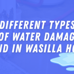 Different Types of Water Damage Found in Wasilla Homes